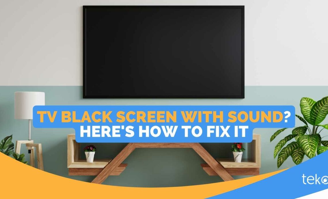 TV Black Screen With Sound Here s How To Fix It Tips By Teko ph