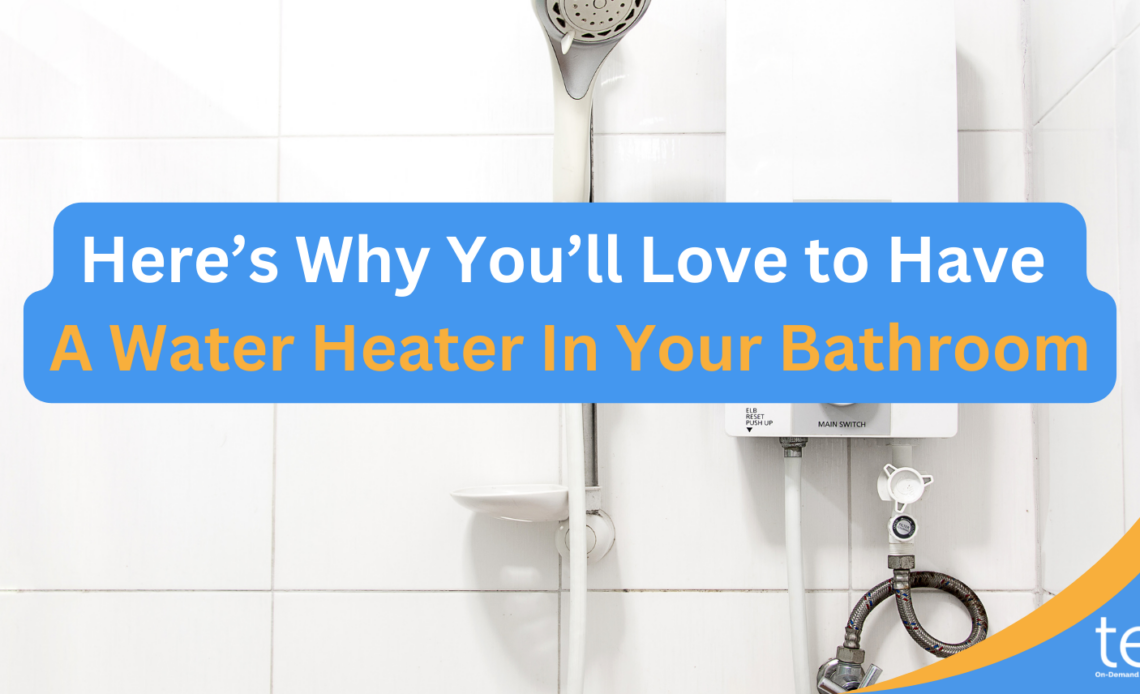 Heres-Why-Youll-Love-to-Have-A-Water-Heater-In-Your-Bathroom